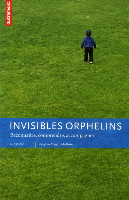 Invisibles orphelins. Reconnaître, comprendre, accompagner