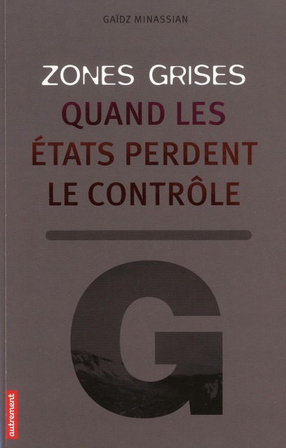Zones grises. Quand les Etats perdent le contrôle