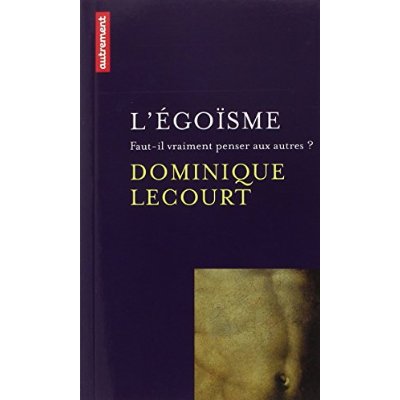 L'égoïsme. Faut-il vraiment penser aux autres ?