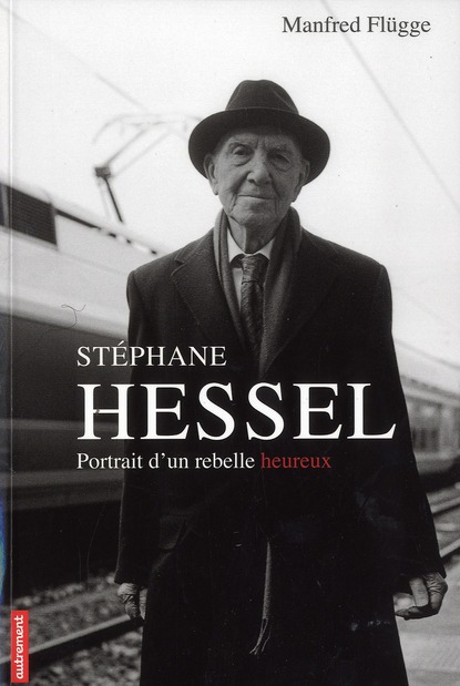 Stéphane Hessel. Portrait d'un rebelle heureux