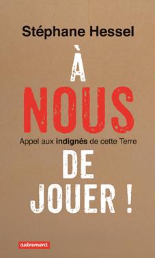 A nous de jouer ! Appel aux indignés de cette Terre