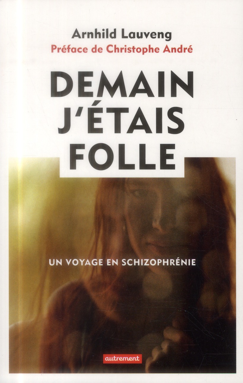 Demain j'étais folle. Un voyage en schizophrénie
