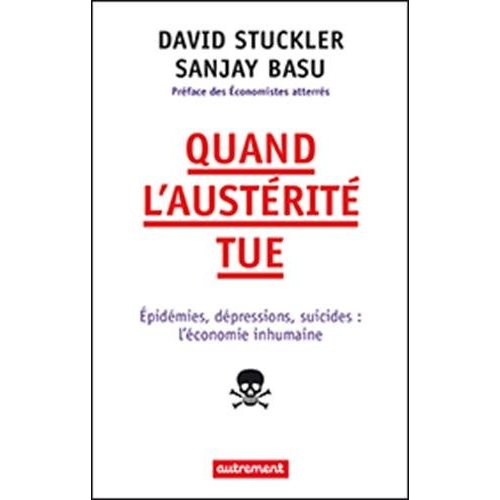 Quand l'austérité tue. Epidémies, dépressions, suicides : l'économie inhumaine