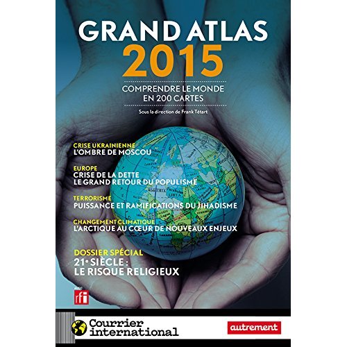 Grand atlas. Comprendre le monde en 200 cartes, Edition 2015