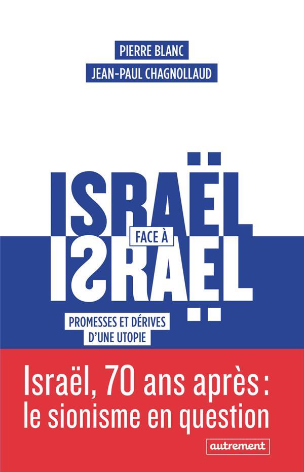 Israël face à Israël. Promesses et dérives d?une utopie