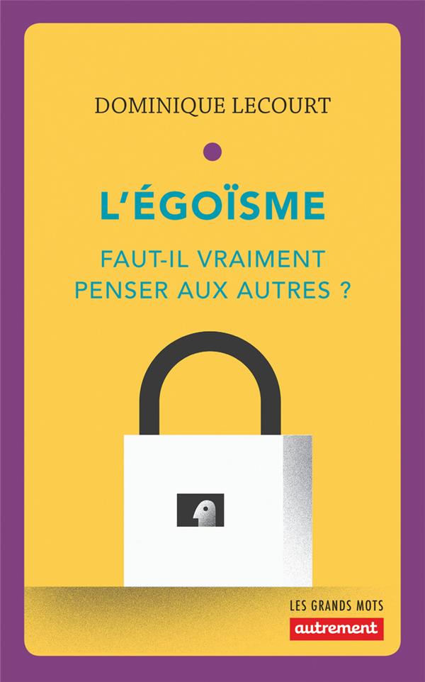 L'égoïsme. Faut-il vraiment penser aux autres ?