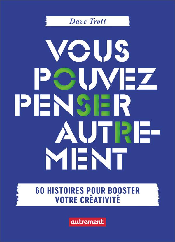 Vous pouvez penser autrement. 60 histoires pour booster votre créativité