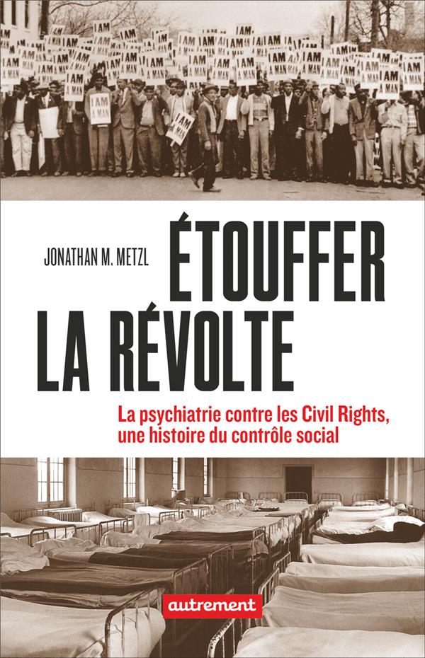 Etouffer la révolte. La psychiatrie contre les Civil rights, une histoire du contrôle social