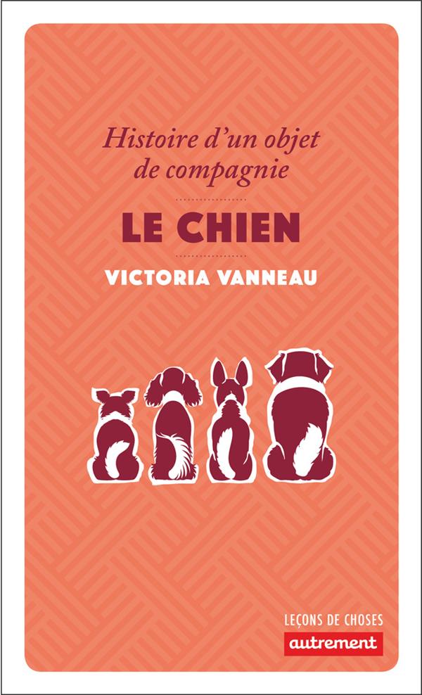 Le chien. Histoire d'un objet de compagnie