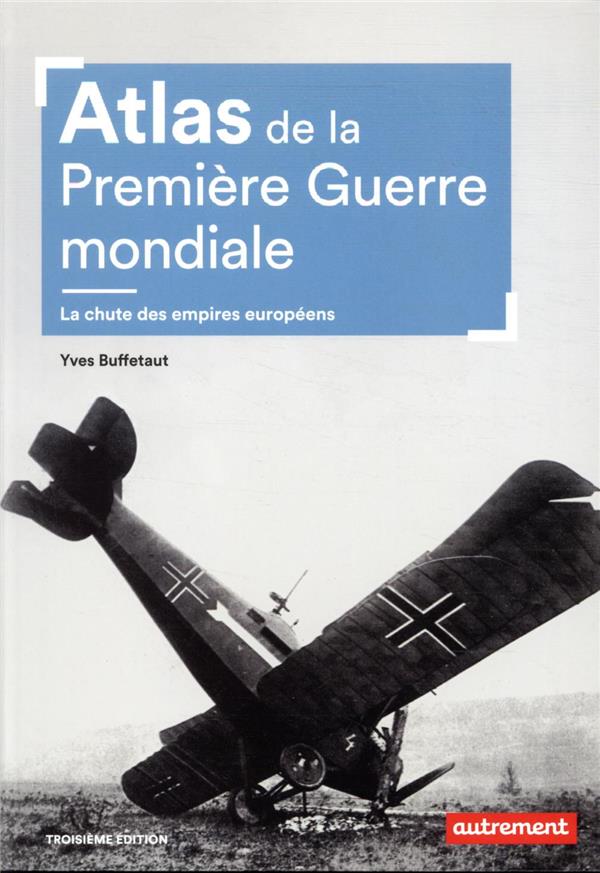 Atlas de la Première Guerre mondiale. La chute des empires européens - 3e édition