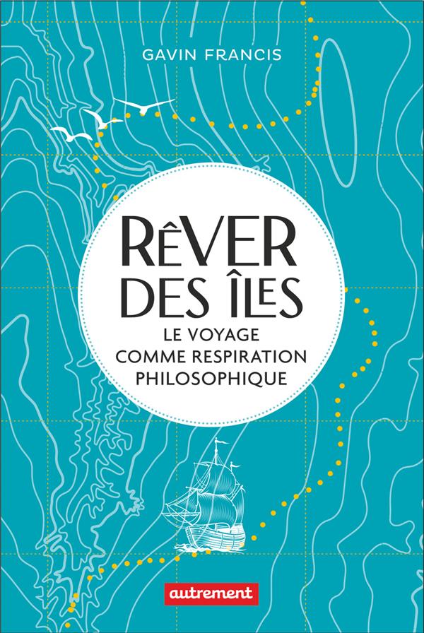 Rêver des îles. Le voyage comme respiration philosophique