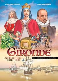 La Gironde, une riche terre d'Histoire Tome 1 : Des origines à la Révolution