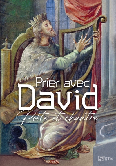 Prier avec David - Poète et chantre