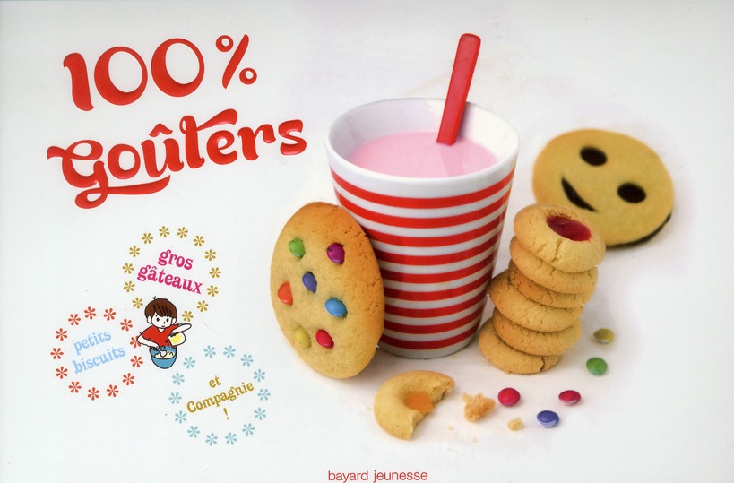 100% goûters. Petits biscuits, gros gâteaux et compagnie !