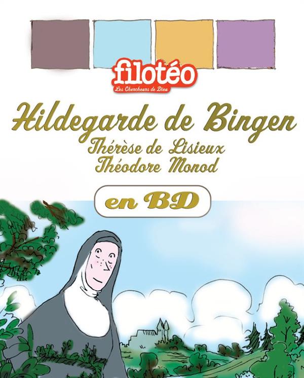 Les Chercheurs de Dieu Tome 25 : Thérèse de Lisieux, Hildegarde de Bingen, Théodore Monod