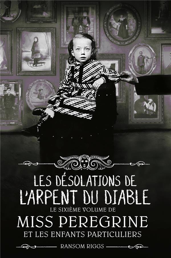 Miss Peregrine et les enfants particuliers Tome 6 : Les désolations de l'Arpent du Diable