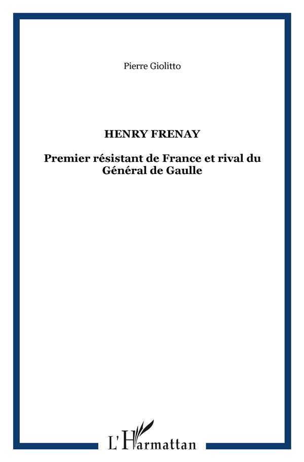 Henri Frenay. Premier résistant de France et rival du Général de Gaulle