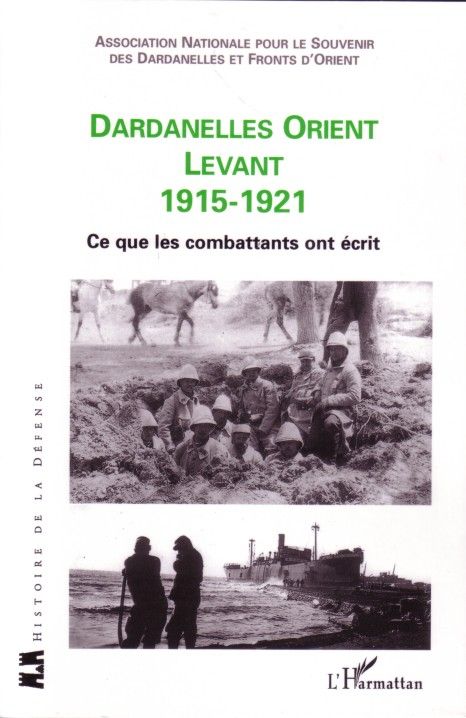 Dardanelles Orient Levant 1915-1921. Ce que les combattants ont écrit