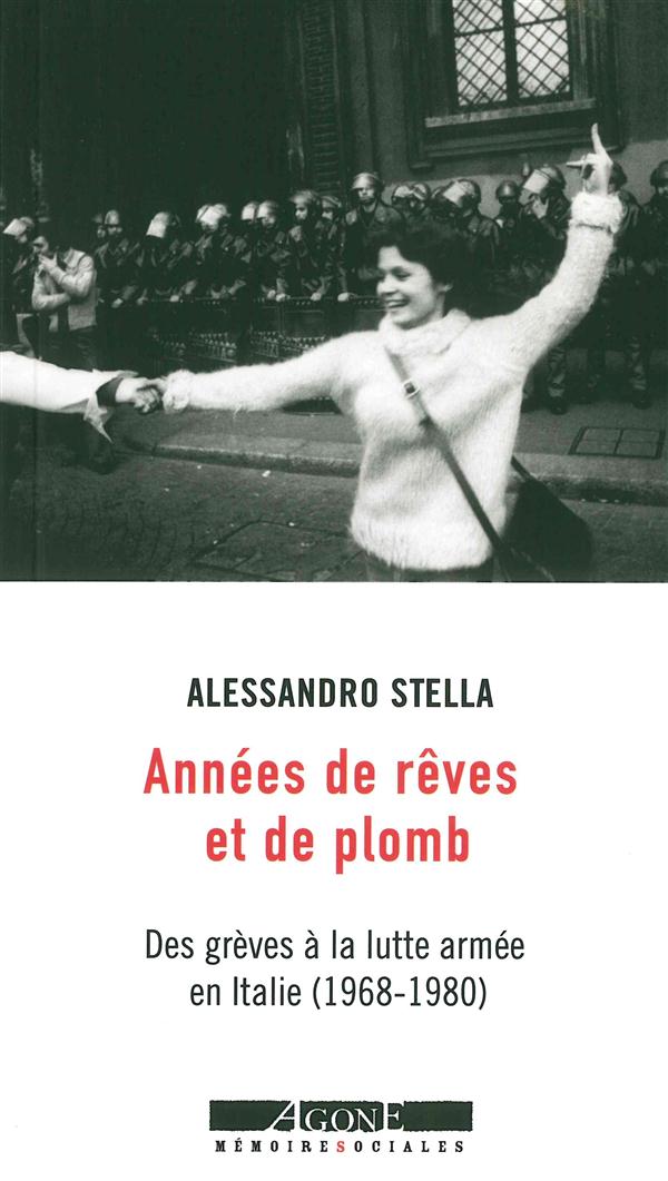 Années de rêves et de plomb. Des grèves à la lutte armée en Italie (1968-1980)