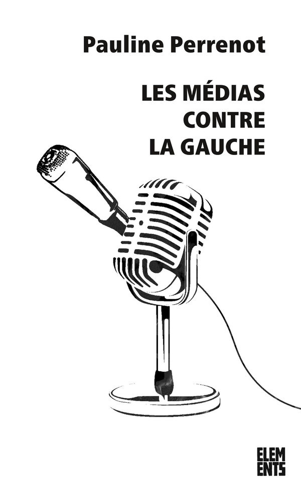 Les médias contre la gauche. 2e édition revue et augmentée