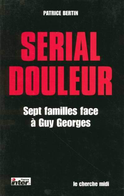 Serial douleur. Sept familles face à Guy Georges