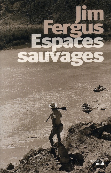 Espaces sauvages. Voyage à travers les Etats-Unis avec un chien et un fusil
