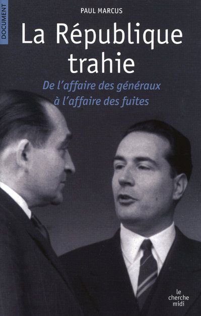La république trahie. L'affaire des généraux - L'affaire des piastres - L'affaire des fuites