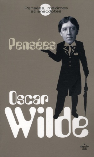 Oscar Wilde. Pensées, maximes et anecdotes