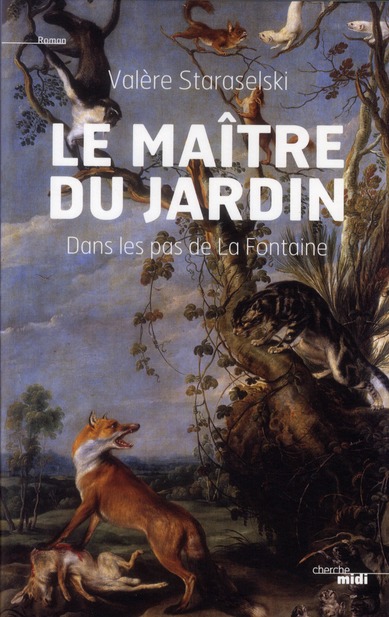 Le maître du jardin. Dans les pas de La Fontaine