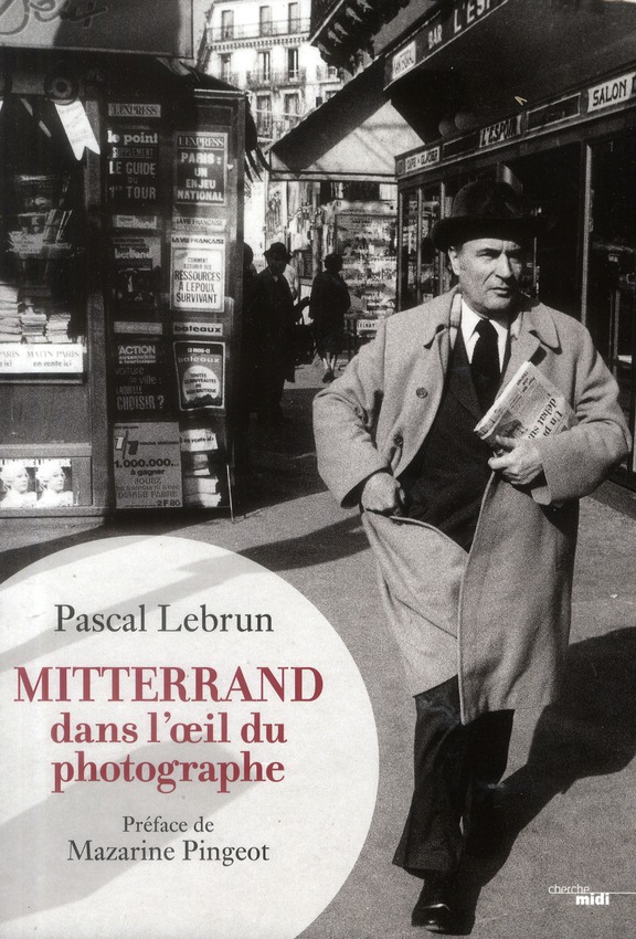 Mitterrand dans l'oeil du photographe. 1972-1995