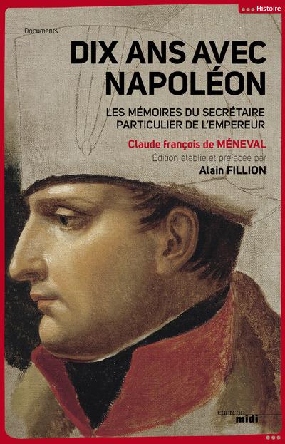 Dix ans avec Napoléon. Mémoires du secrétaire particulier de l'empereur