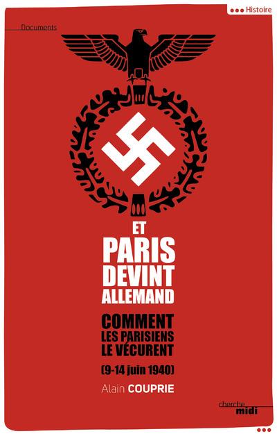 Et Paris devint allemand (9-14 juin 1940). Comment les Parisiens le vécurent