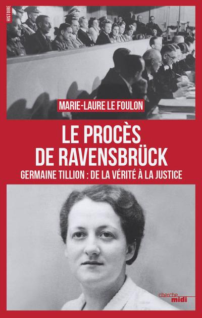 Le Procès de Ravensbrück. Germaine Tillion : de la vérité à la justice