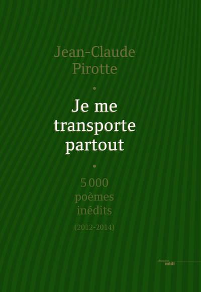 Je me transporte partout. 5000 poèmes inédits (2012-2014), Edition limitée
