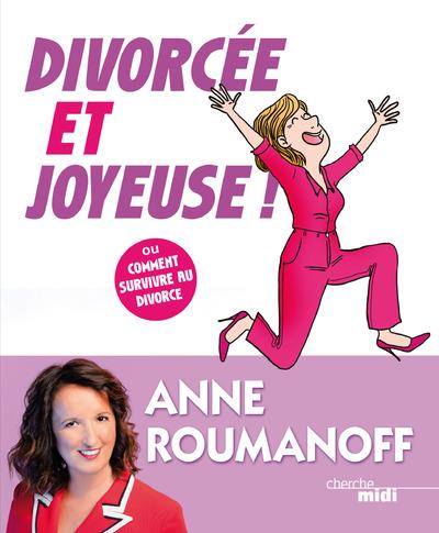 Divorcée et joyeuse ! Ou comment survivre au divorce