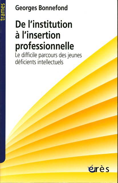 De l'institution à l'insertion professionnelle. Le difficile parcours des jeunes déficients intellec