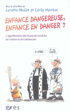 Enfance dangereuse, enfance en danger ? L'appréhension des écarts de conduite de l'enfant et de l'ad