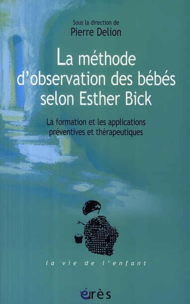 La méthode d'observation des bébés selon Esther Bick. La formation et les applications préventives e