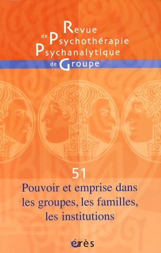 Revue de psychothérapie psychanalytique de groupe N° 51/2008 : Pouvoir et emprise dans les groupes,