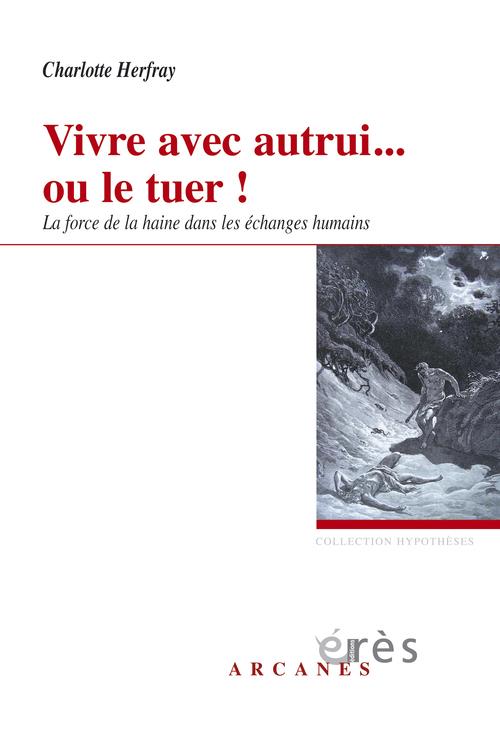 Vivre avec autrui... ou le tuer ! La force de la haine dans les échanges humains