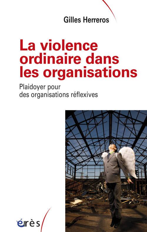 La violence ordinaire dans les organisations. Plaidoyer pour des organisations réflexives