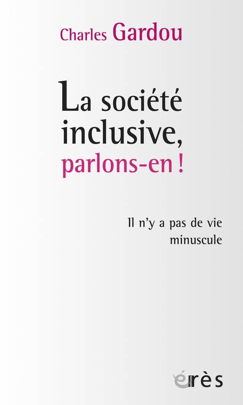 La société inclusive, parlons-en ! Il n'y a pas de vie minuscule