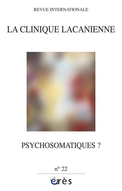 La clinique lacanienne N° 22 : Psychosomatiques ?