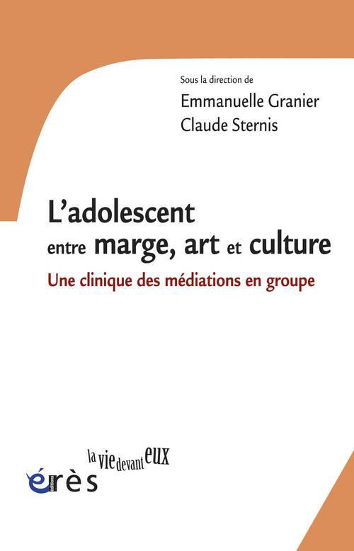 L'adolescent entre marge, art et culture. Une clinique des médiations en groupe