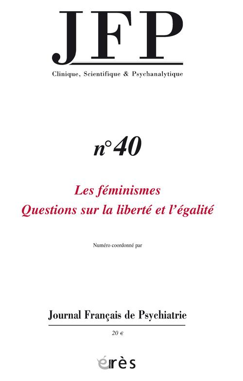 Journal Français de Psychiatrie N° 40 : Les féminismes. Questions sur la liberté et l'égalité