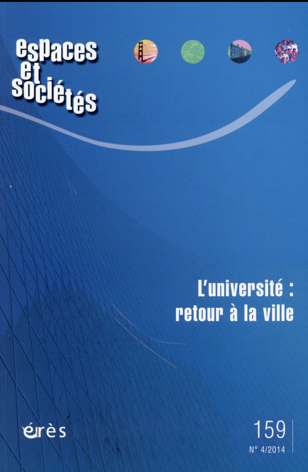 Espaces et sociétés N° 159, Novembre 2014 : L'université : retour à la ville