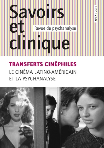 Savoirs et clinique N° 17/2014 : Transferts cinéphiles. Le cinéma latino-américain et la psychanalys