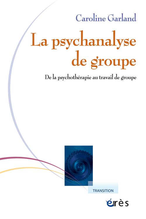 Psychanalyse de groupe. De la psychothérapie au travail de groupe