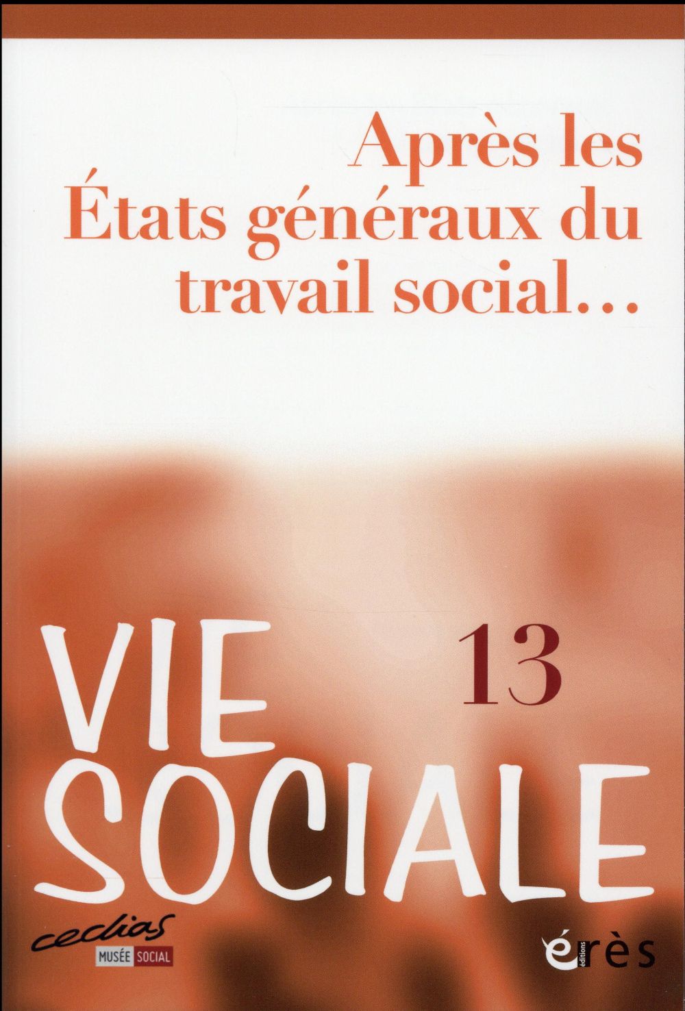 Vie Sociale N° 13, mars 2016 : Après les Etats généraux du travail social...