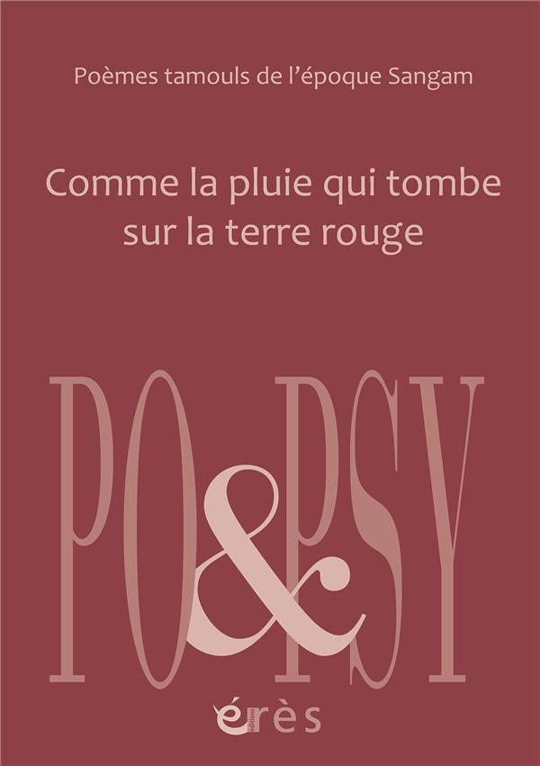 Comme la pluie qui tombe sur la terre rouge. Poèmes tamouls de l'époque Sangam